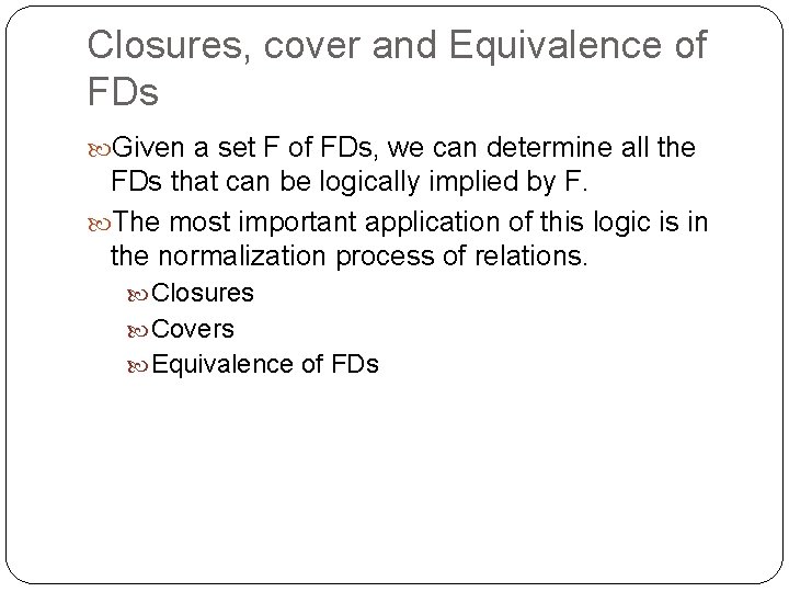 Closures, cover and Equivalence of FDs Given a set F of FDs, we can