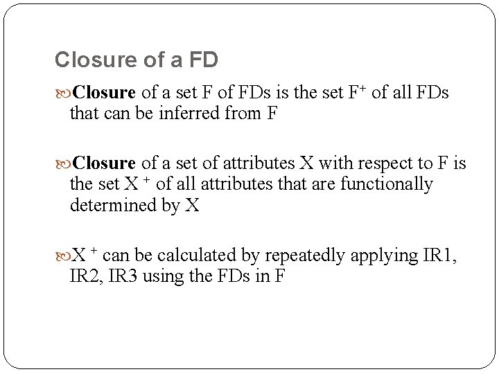 Closure of a FD Closure of a set F of FDs is the set