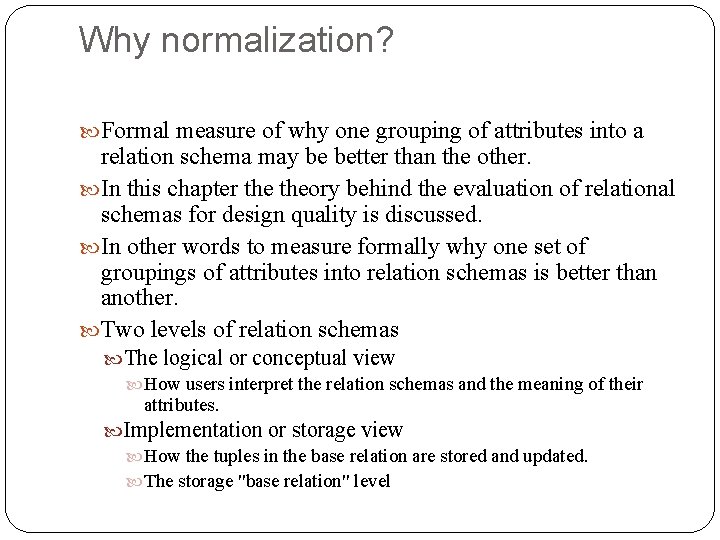 Why normalization? Formal measure of why one grouping of attributes into a relation schema