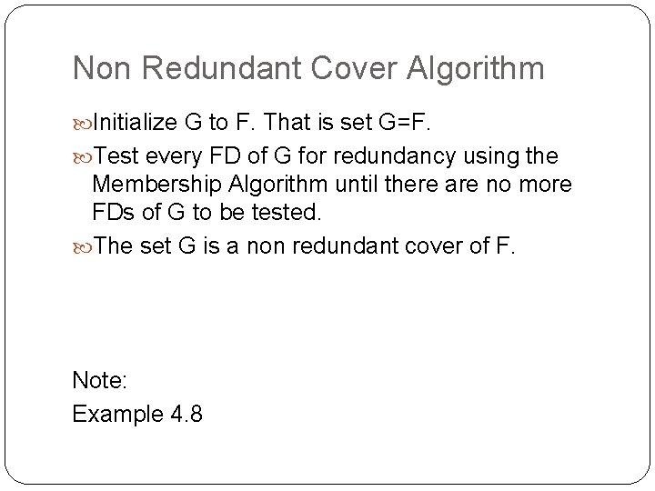 Non Redundant Cover Algorithm Initialize G to F. That is set G=F. Test every