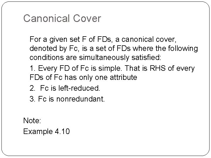 Canonical Cover For a given set F of FDs, a canonical cover, denoted by