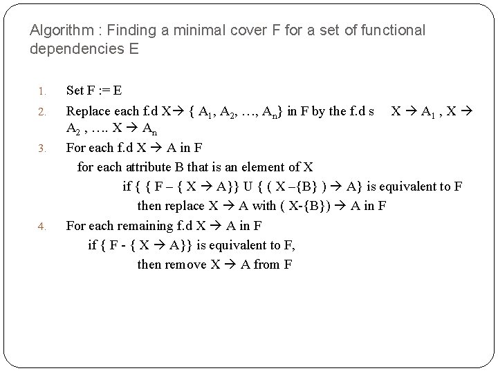 Algorithm : Finding a minimal cover F for a set of functional dependencies E