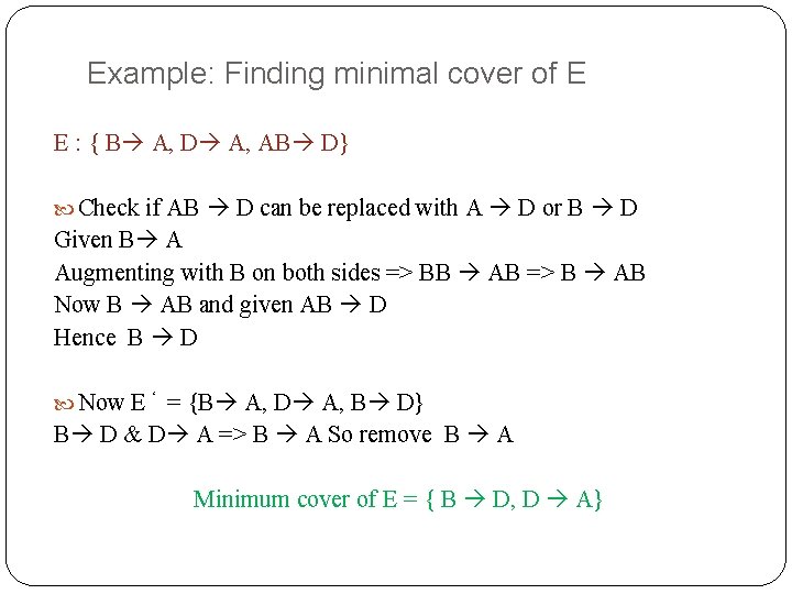 Example: Finding minimal cover of E E : { B A, D A, AB