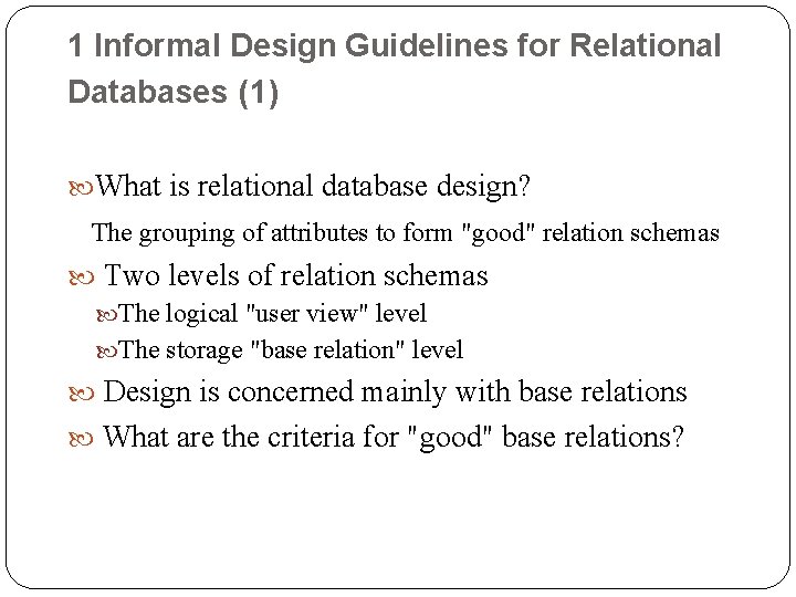 1 Informal Design Guidelines for Relational Databases (1) What is relational database design? The