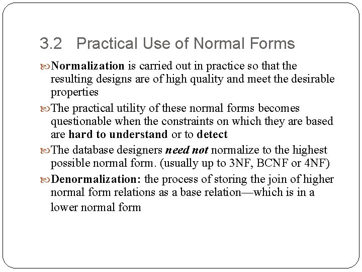 3. 2 Practical Use of Normal Forms Normalization is carried out in practice so