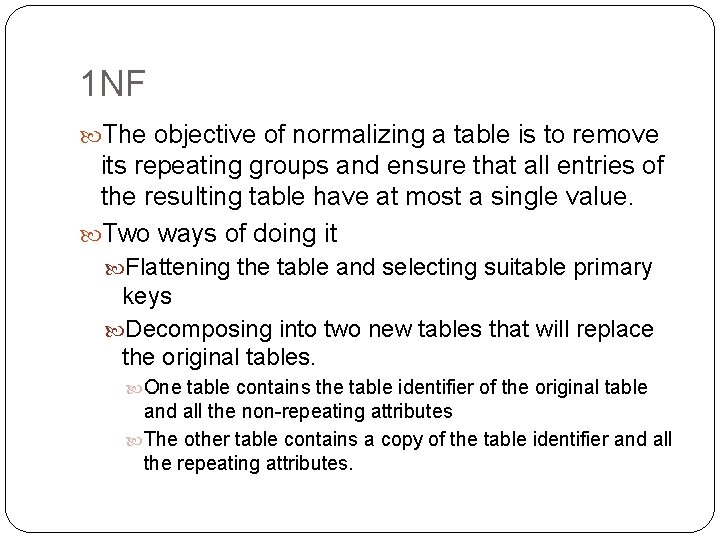 1 NF The objective of normalizing a table is to remove its repeating groups