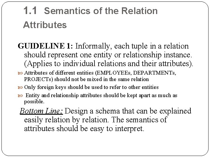 1. 1 Semantics of the Relation Attributes GUIDELINE 1: Informally, each tuple in a