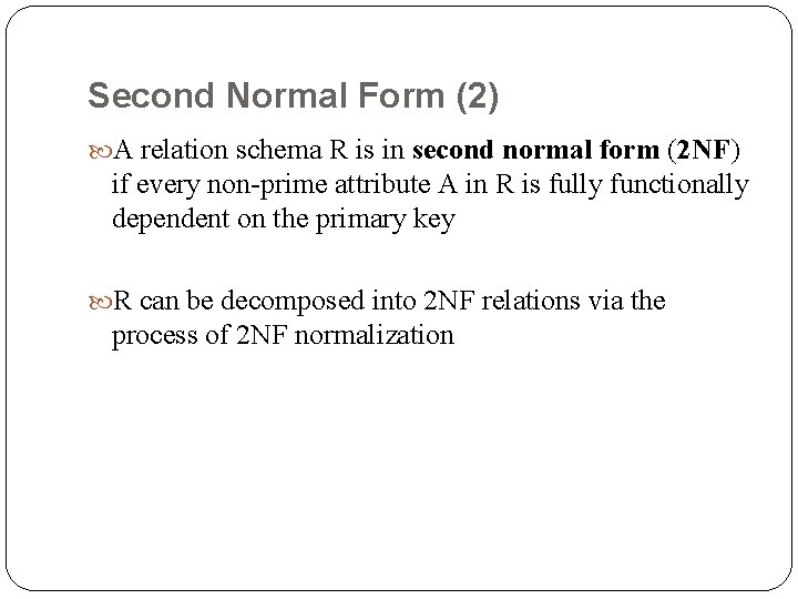 Second Normal Form (2) A relation schema R is in second normal form (2