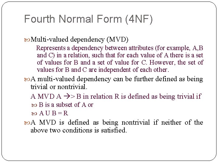 Fourth Normal Form (4 NF) Multi-valued dependency (MVD) Represents a dependency between attributes (for