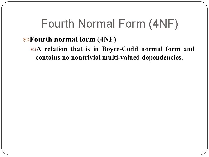 Fourth Normal Form (4 NF) Fourth normal form (4 NF) A relation that is