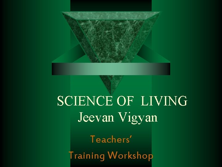 SCIENCE OF LIVING Jeevan Vigyan Teachers’ Training Workshop 