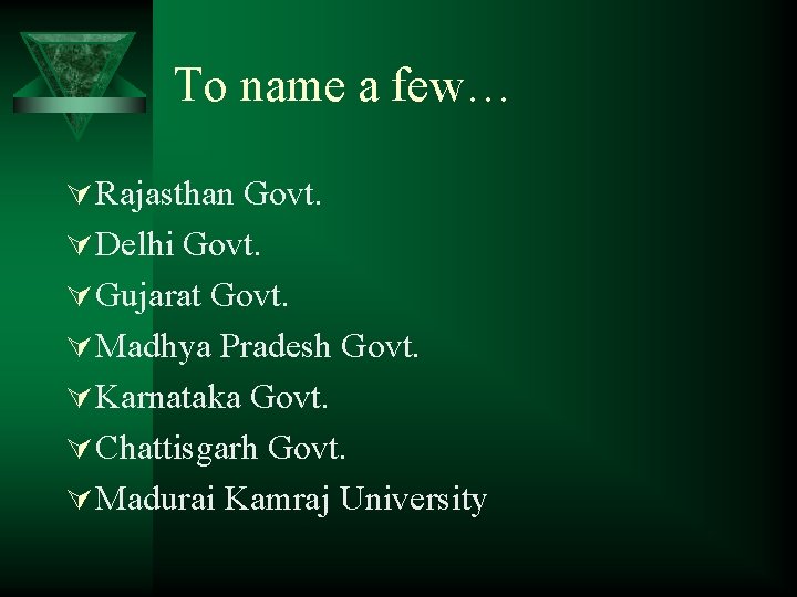 To name a few… Ú Rajasthan Govt. Ú Delhi Govt. Ú Gujarat Govt. Ú