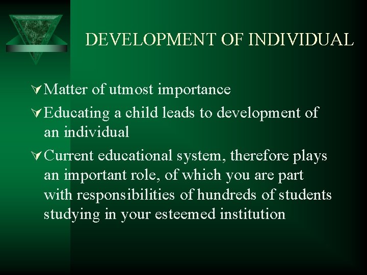  DEVELOPMENT OF INDIVIDUAL Ú Matter of utmost importance Ú Educating a child leads