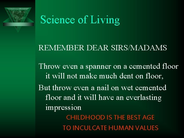 Science of Living REMEMBER DEAR SIRS/MADAMS Throw even a spanner on a cemented floor