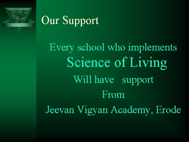 Our Support Every school who implements Science of Living Will have support From Jeevan