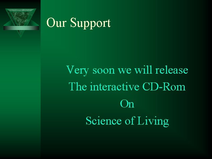 Our Support Very soon we will release The interactive CD-Rom On Science of Living