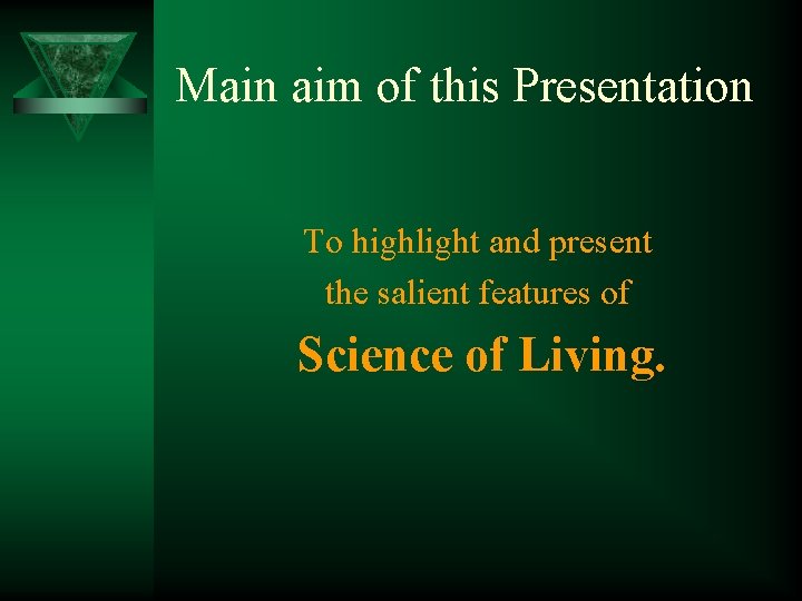 Main aim of this Presentation To highlight and present the salient features of Science