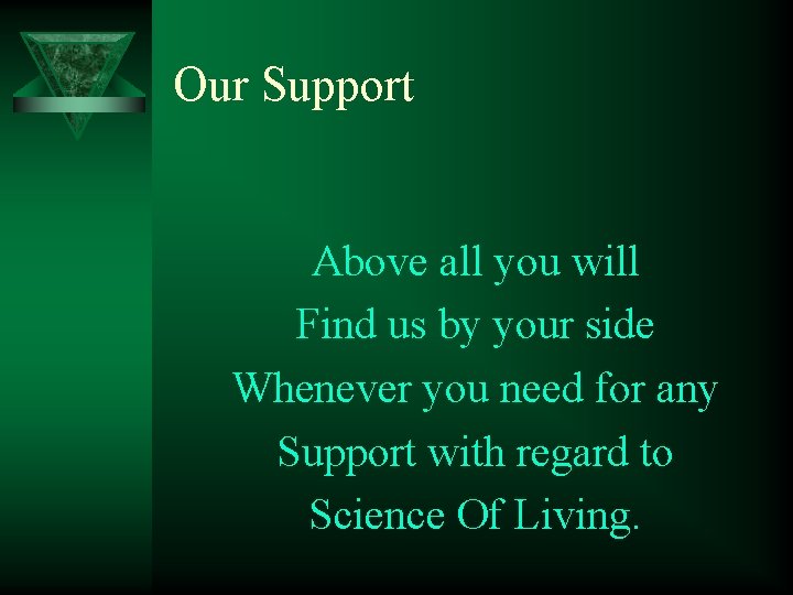 Our Support Above all you will Find us by your side Whenever you need