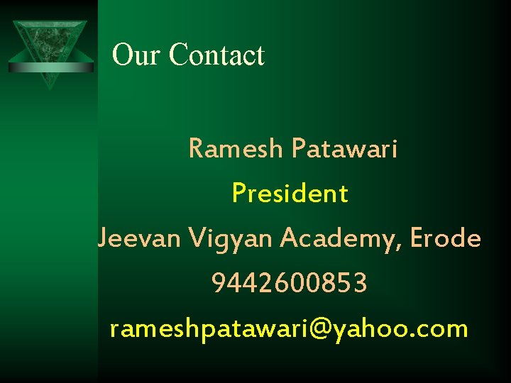 Our Contact Ramesh Patawari President Jeevan Vigyan Academy, Erode 9442600853 rameshpatawari@yahoo. com 