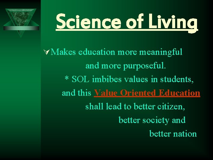 Science of Living Ú Makes education more meaningful and more purposeful. * SOL imbibes
