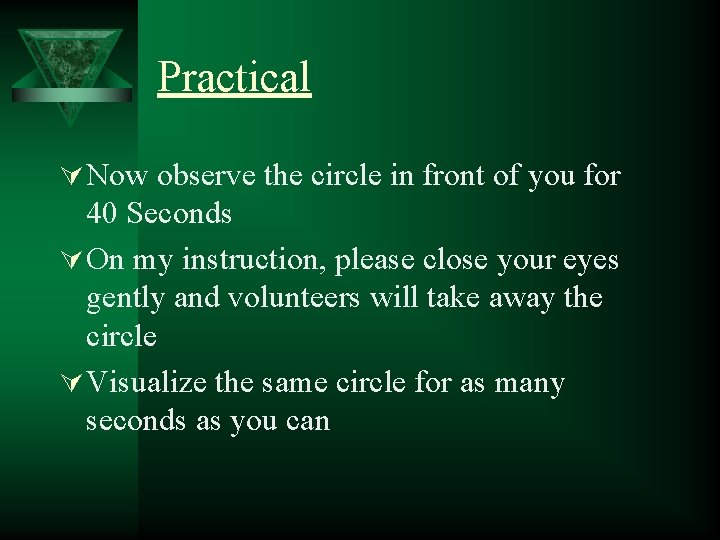 Practical Ú Now observe the circle in front of you for 40 Seconds Ú