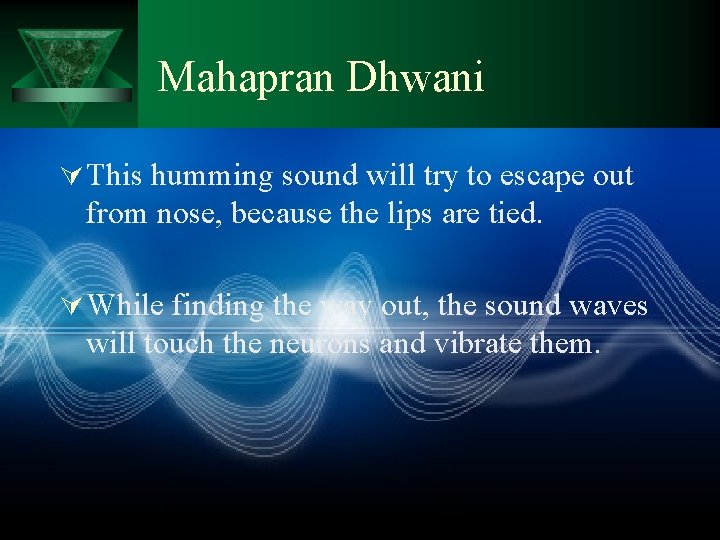 Mahapran Dhwani Ú This humming sound will try to escape out from nose, because