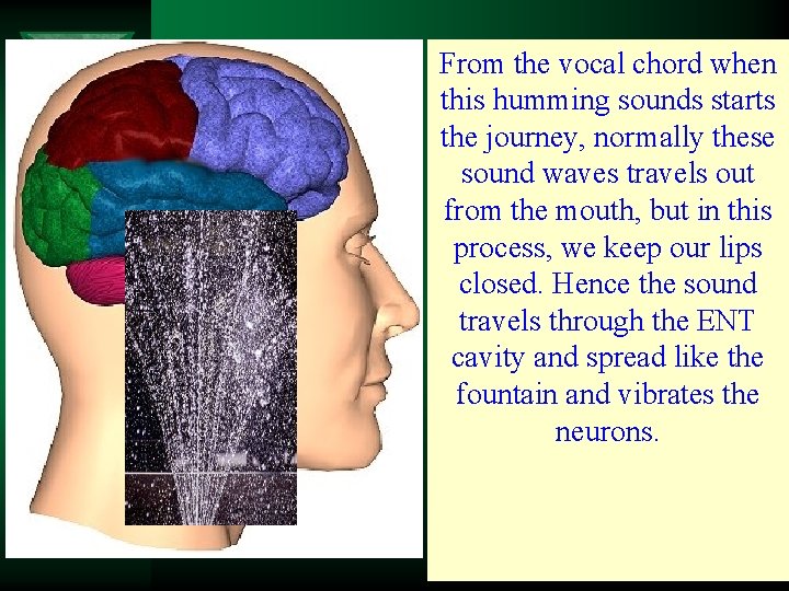 From the vocal chord when this humming sounds starts the journey, normally these sound