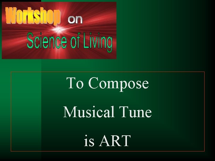 To Compose Musical Tune is ART 