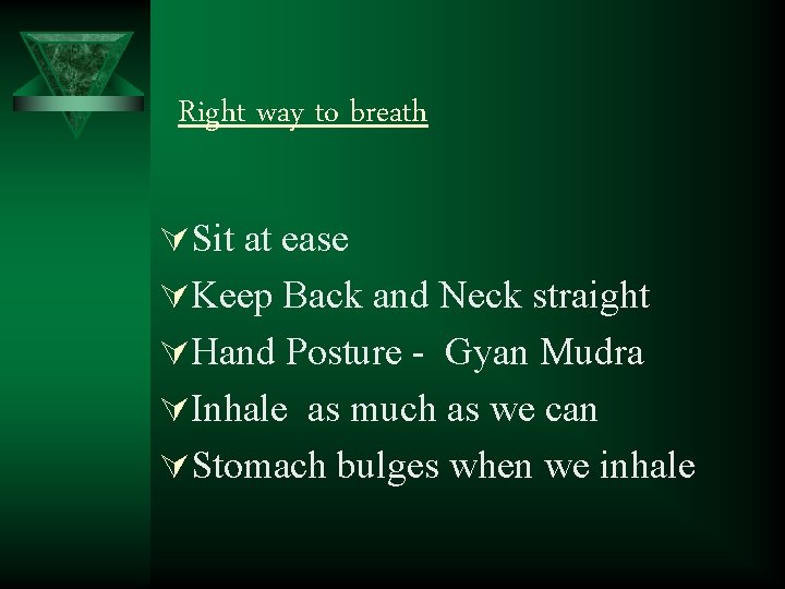 Right way to breath ÚSit at ease ÚKeep Back and Neck straight ÚHand Posture