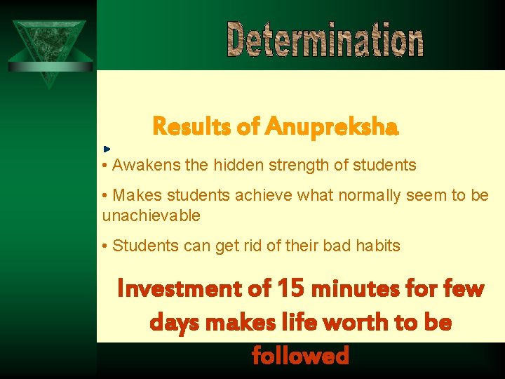 Results of Anupreksha • Awakens the hidden strength of students • Makes students achieve