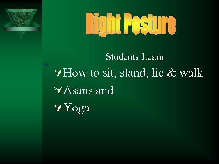 Students Learn ÚHow to sit, stand, lie & walk ÚAsans and ÚYoga 
