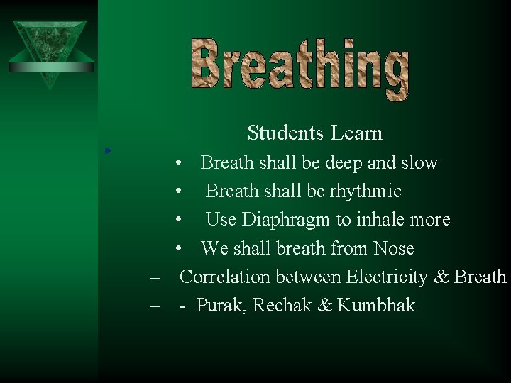Students Learn • Breath shall be deep and slow • Breath shall be rhythmic