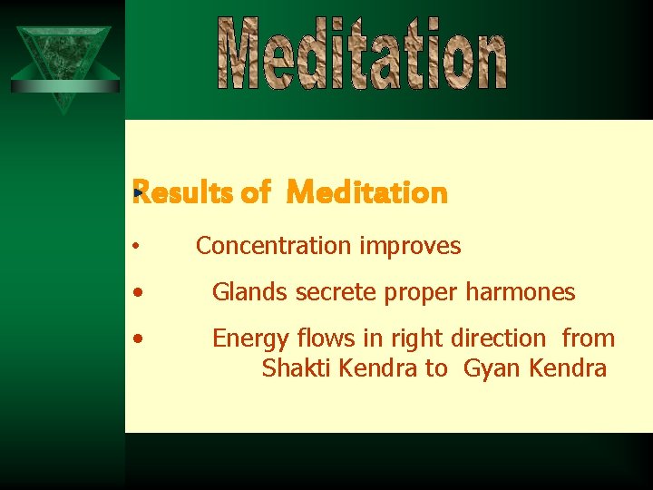 Results of Meditation • Concentration improves • Glands secrete proper harmones • Energy flows