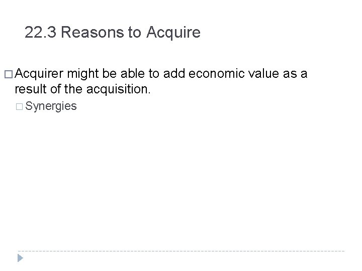 22. 3 Reasons to Acquire � Acquirer might be able to add economic value