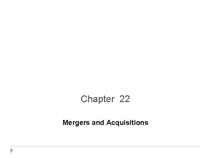 Chapter 22 Mergers and Acquisitions 