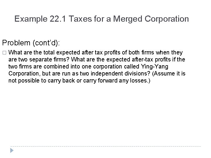 Example 22. 1 Taxes for a Merged Corporation Problem (cont’d): � What are the