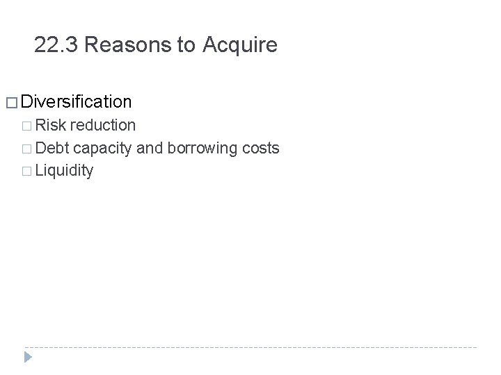 22. 3 Reasons to Acquire � Diversification � Risk reduction � Debt capacity and