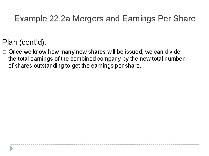 Example 22. 2 a Mergers and Earnings Per Share Plan (cont’d): � Once we