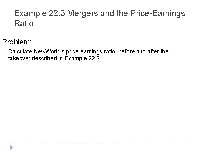 Example 22. 3 Mergers and the Price-Earnings Ratio Problem: � Calculate New. World’s price-earnings