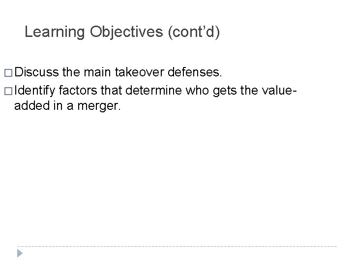 Learning Objectives (cont’d) � Discuss the main takeover defenses. � Identify factors that determine