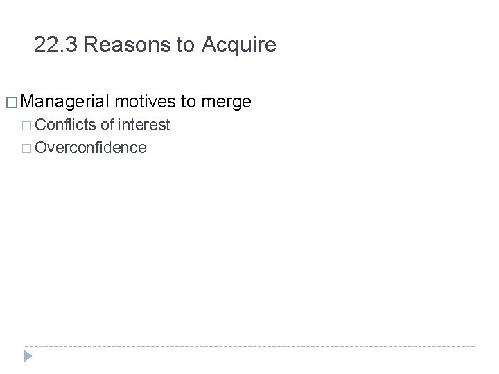 22. 3 Reasons to Acquire � Managerial � Conflicts motives to merge of interest