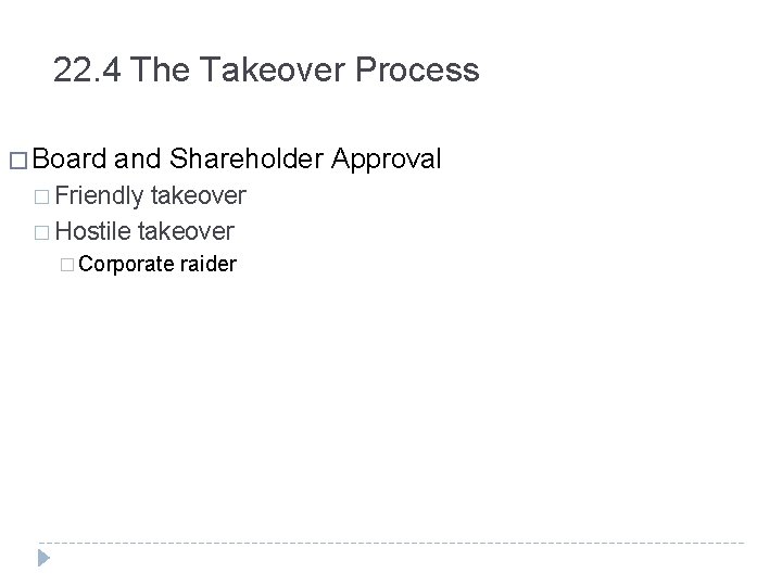 22. 4 The Takeover Process � Board and Shareholder Approval � Friendly takeover �