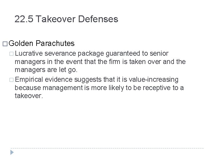 22. 5 Takeover Defenses � Golden Parachutes � Lucrative severance package guaranteed to senior