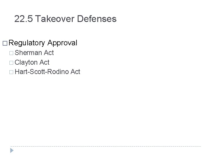 22. 5 Takeover Defenses � Regulatory � Sherman Approval Act � Clayton Act �