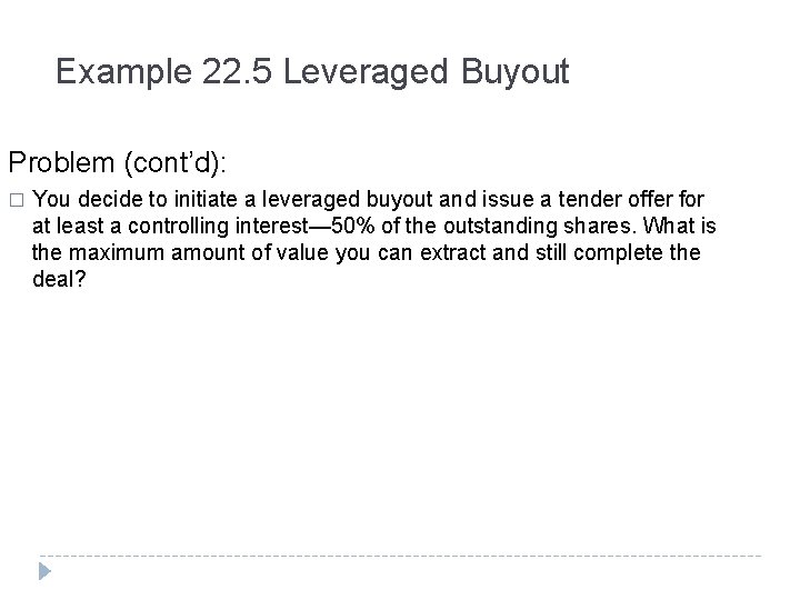 Example 22. 5 Leveraged Buyout Problem (cont’d): � You decide to initiate a leveraged