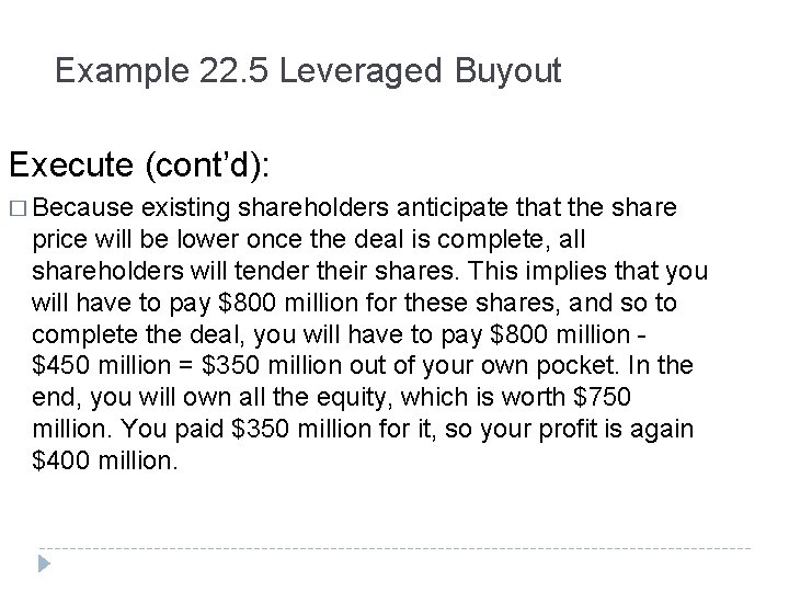 Example 22. 5 Leveraged Buyout Execute (cont’d): � Because existing shareholders anticipate that the