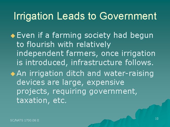 Irrigation Leads to Government u Even if a farming society had begun to flourish