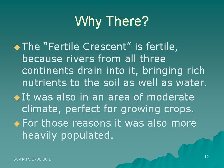 Why There? u The “Fertile Crescent” is fertile, because rivers from all three continents