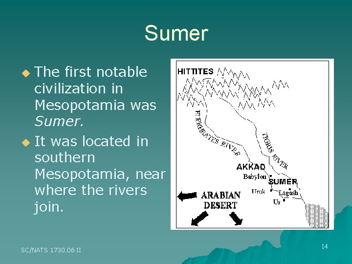 Sumer The first notable civilization in Mesopotamia was Sumer. u It was located in