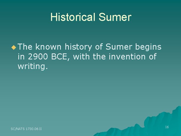 Historical Sumer u The known history of Sumer begins in 2900 BCE, with the